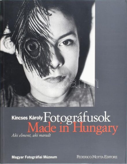 Kincses Károly: Fotográfusok. Made in Hungary. Aki elment, aki maradt. Bp., 1998, Magyar Fotográfiai Múzeum - Frederico Motta Editore. André Kertész, Brassai, Moholy-Nagy László, Martin Munkácsi, Kepes György, Robert Capa, Aszmann Ferenc,