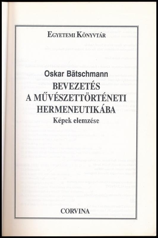 Oskar Bätschmann: Bevezetés a művészettörténeti hermeneutikába. Képek elemzése. Fordította: Bacsó Béla, és Rényi András. Egyetemi Könyvtár. Bp.,1998,Corvina. Kiadói papírkötés, az egyik sarkán gyűrődésnyommal, de - Image 2