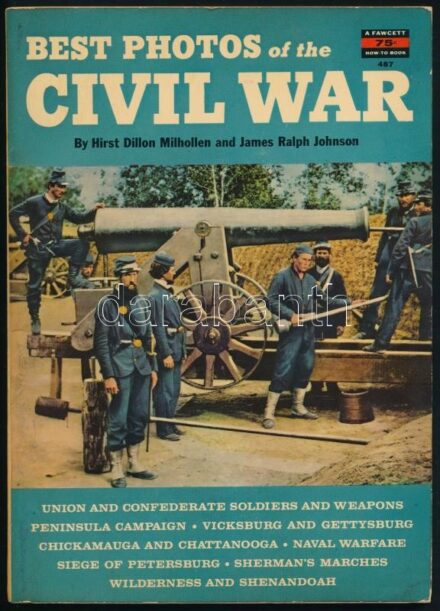 1961 Best Photos of the Civil War, by Hirst Dillon Milhollen and James Ralph Johnson. A Fawcett How-to Book, 487. Illustrated with black-and-white photos, 144 p. / Az amerikai polgárháború legjobb fotói. Angol nyelvű, fekete-fehér fotókkal