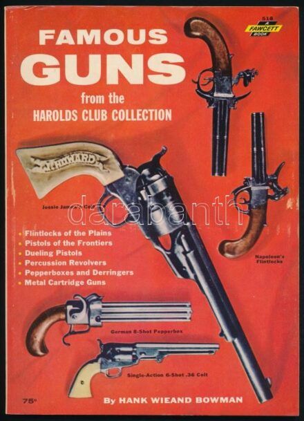 1962 Famous Guns from the Harolds Club Collection, by Hank Wieand Bowman. A Fawcett Book, 518. Illustrated with black-and-white photos, 144 p. / Híres lőfegyverek a Harolds Club gyűjteményéből. Angol nyelvű, fekete-fehér fotókkal