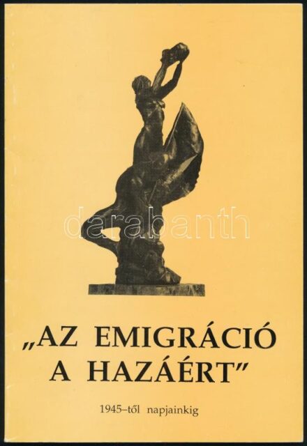 'Az emigráció a hazáért.' (1945-től napjainkig.) Szerk. és az összekötő szöveget írta: Harsányi Lajos. Bp., 1993., BTM. Kiadói papírkötés.