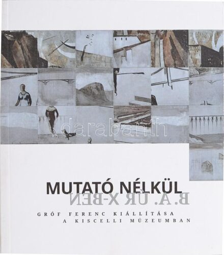 Mutató nélkül. Gróf Ferenc kiállítása a Kiscelli Múzeumban. Szerk.: Róka Enikő. Bp., 2016., BTM Kiscelli Múzeum - Fővárosi Képtár. Fekete-fehér fotókkal illusztrált. Magyar és angol nyelven. Kiadói papírkötés.