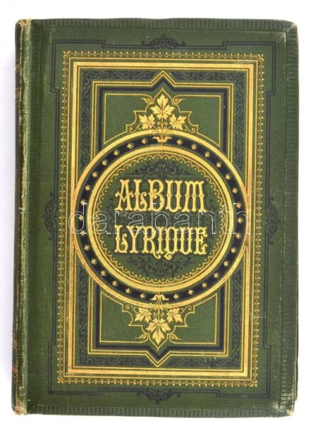 Borel, Eugene: Album lyrique de la France moderne. Stuttgart, é.n. (cca 1900), Edouard Hallberger, XXI+(3)+417+(3) p. + 12 t. (fekete-fehér képtáblák, hártyapapírral). Francia nyelven. Kiadói aranyozott, festett egészvászon-kötés, a