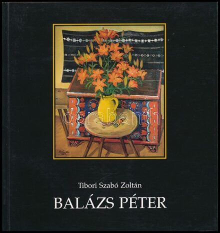 Tibori Szabó Zoltán: Balázs Péter. A szerző, Tibori Szabó Zoltán (1957-) erdélyi magyar újságíró, szerkesztő, műfordító által Sümegi György (1947-) művészettörténésznek DEDIKÁLT példány! Kolozsvár, 2002, Komp-Pres.