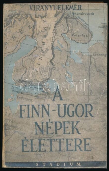 Virányi Elemér: A finnugor népek élettere. Négy térképpel. Bp., [1941], Stádium, 203+(3) p. + 4 t. (2 kihajtható). Kiadói papírkötés, kissé viseltes borítóval, átlátszó nylon védőborítóban.