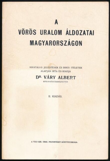 Dr. Váry Albert: A vörös uralom áldozatai Magyarországon. (Toronto, 1981), Katolikus Magyarok Vasárnapja, (6)+172 p. Harmadik, emigráns kiadás. Kiadói papírkötés, a borítón néhány kis folttal. (Az 1922-es második kiadással