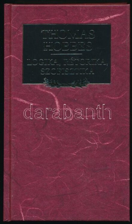 Thomas Hobbes: Logika, rétorika, szofisztika. Vál., ford., az előszót és a jegyzeteket írta: Bánki Dezső. Bp., 1998, Kossuth. Kiadói kartonált papírkötés, újszerű állapotban.