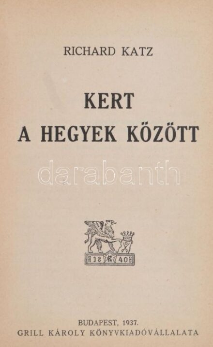 Katz, Richard: Kert a hegyek között. Ford.: Déry Tibor, Fenyő László. Bp., 1937, Grill Károly (Győr, 'Győri Hirlap'-ny.), 276 p. Kiadói aranyozott egészvászon-kötés.