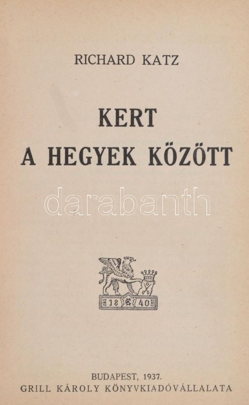 Katz, Richard: Kert a hegyek között. Ford.: Déry Tibor, Fenyő László. Bp., 1937, Grill Károly (Győr, 'Győri Hirlap'-ny.), 276 p. Kiadói aranyozott egészvászon-kötés.