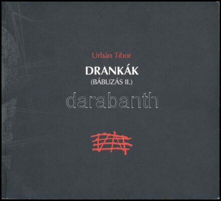 Urbán Tibor: Drankák (Bábuzás II.) Aláírt példány! Bp., 2003, Vigadó Galéria. Gazdag képanyaggal illusztrált. Kiadói papírkötés + A művész által aláírt meghívóval