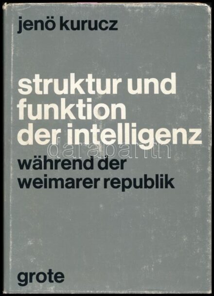 Kurucz Jenő: Struktur und Funktion der Intelligenz während der Weimarer Republik. Sozialforschung und Sozialordnung Band 3. Köln, 1967, Grote. Német nyelven. Kiadói egészvászon-kötés, kopottas kiadói papír védőborítóban. A szerző