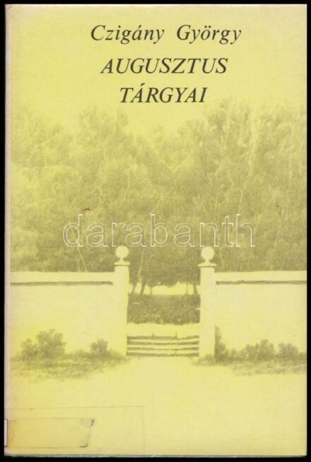 Czigány György: Augusztus tárgyai. Válogatott és új versek. A szerző, Czigány György (1931-) Erkel Ferenc-, Liszt Ferenc- és József Attila-díjas író, költő, újságíró, szerkesztő által DEDIKÁLT példány.