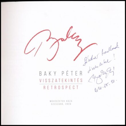 Baky Péter: Visszatekintés. Retrospect. A művész által DEDIKÁLT példány. Szekszárd, 2020., Művészetek Háza. Kiadói papírkötés.