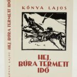 Kónya Lajos: Hej, búra termett idő. Bp., 1996., Gondolat. 2. kiadás. Kiadói egészvászon-kötés, kiadói papír védőborítóban.