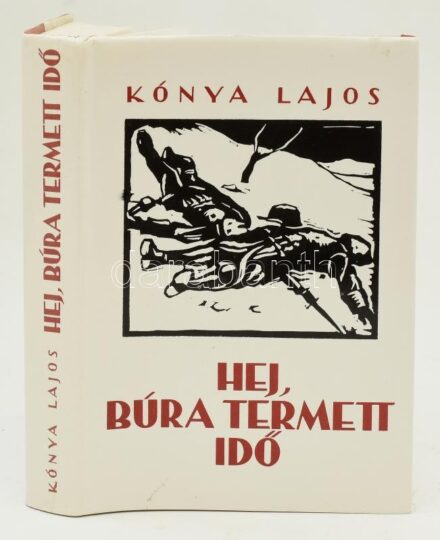 Kónya Lajos: Hej, búra termett idő. Bp., 1996., Gondolat. 2. kiadás. Kiadói egészvászon-kötés, kiadói papír védőborítóban.