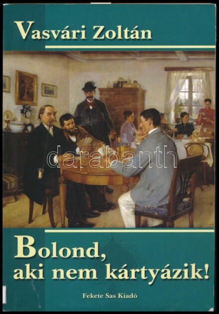 Vasvári Zoltán: Bolond, aki nem kártyázik! A kártyajáték a hagyományos közösségek életében a XX. században. Bp., 2008., Fekete Sas. Kiadói papírkötés, volt könyvtári példány.
