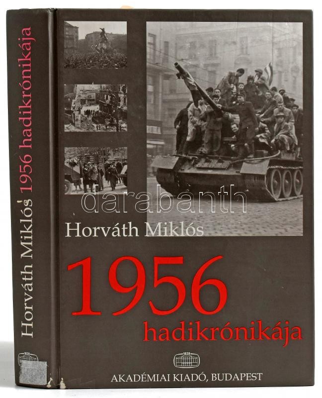 Horváth Miklós: 1956 hadikrónikája. Bp.,2003.,Akadémiai Kiadó. Fekete-fehér fotókkal illusztrált. Kiadói kissé kopott kartonált papírkötés, volt könyvtári példány.