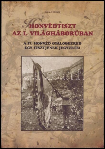 Damó Elemér: Honvédtiszt az I. világháborúban. A 17. honvéd gyalogezred egy tisztjének jegyzetei. Bp. - Székesfehérvár, 2011., MH Összhaderőnemi Parancsnokság Tudományos Tanács - Honvédség és Társadalom Baráti Kör.
