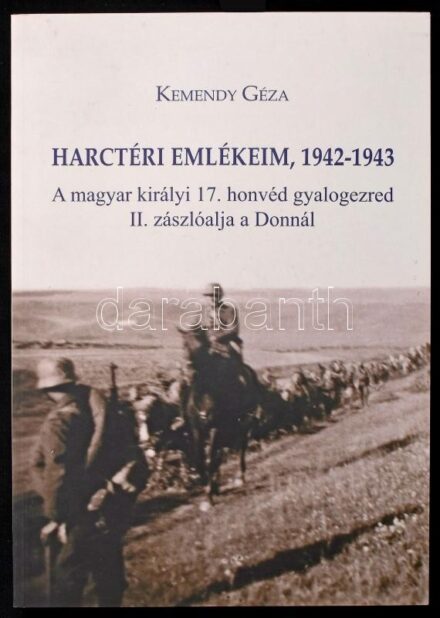 Kemendy Géza: Harctéri emlékeim, 1942-1943. A magyar királyi 17. honvéd gyalogezred II. zászlóalja a Donnál. Sajtó alá rendezte, a jegyzeteket és az utószót írta: Molnár András - Szabó Péter. Zalai Gyűjtemény 71. Zalaegerszeg,