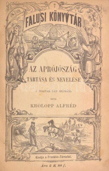 Állattenyésztési kolligátum 4 műből: Bakoss László: A tyúkok tojáshozamának fokozása; Krolopp Alfréd: Az aprójószág tartása és nevelése; Révész Gyula: A sertések nevelése, tartása és gondozása; Dorner Béla: