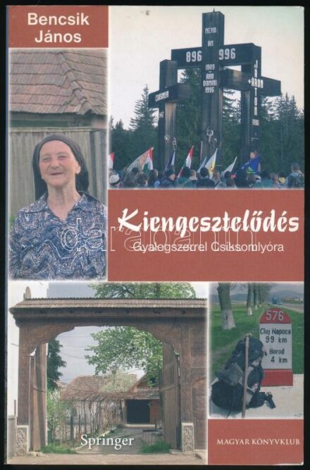 Bencsik János: Kiengesztelődés. Gyalogszerrel Csíksomlyóra. Bp., 2005, Magyar Könyvklub-Springer. Kiadói papírkötés. A szerző által DEDIKÁLT példány.