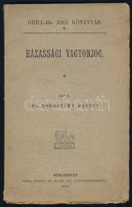Kolosváry Bálint: Házassági vagyonjog. Házassági vagyonjog. Bp. 1898. Grill Károly. 66 p.. Fűzve, kiadói borítékban.