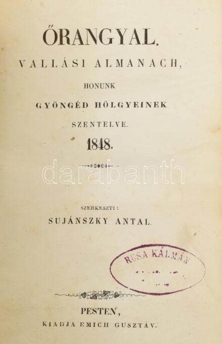 Őrangyal. Vallási almanach honunk gyöngéd hölgyeinek szentelve. 1848. Szerk:: Sujánszky Antal. Pest, 1848, Emich Gusztáv, 1 (hártyapapírral védett címkép, acélmetszet) t.+2+403+2 p.+ 2 (hártyapapírral védett acélmetszetek) t.