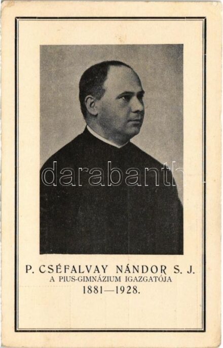 P. Cséfalvay Nándor S.J. a pécsi Pius Gimnázium igazgatója 1881-1928 (Rb)
