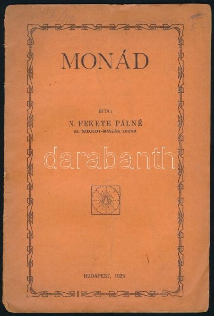 N. Fekete Pálné sz. Szegedy-Maszék Leona: Monád. Bp. 1925. (Neuwald ny.) 15 l. Teozófiai mű. Fűzve