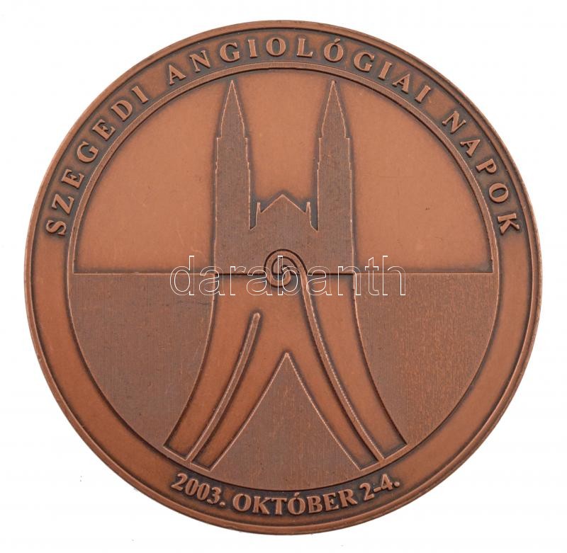 Fritz Mihály (1947-) 2003. 'Szegedi Angiológiai Napok - 2003. október 2-4' kétoldalas bronz emlékérem (60mm) T:1-,2 karc, kis ph