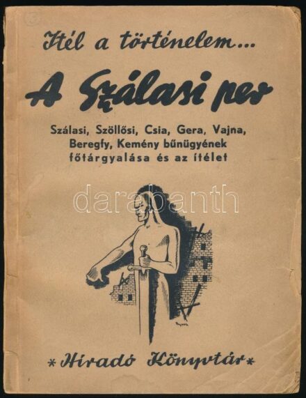 Ítél a történelem. A Szálasi-per. A vád, a vallomások és az ítélet. Szerk.: Ábrahám Ferenc, Kussinszky Endre. Hiradó Könyvtár. Bp., 1945, Magyar Központi Hiradó Rt. (Forrás-ny.), 191+(1) p. A borító Byssz Róbert munkája.
