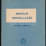 Repülőmodellezés haladók számára kihajtható mellékletekkel Budapest 1950 Tankönyvkiadó. Kiadói papírkötésben