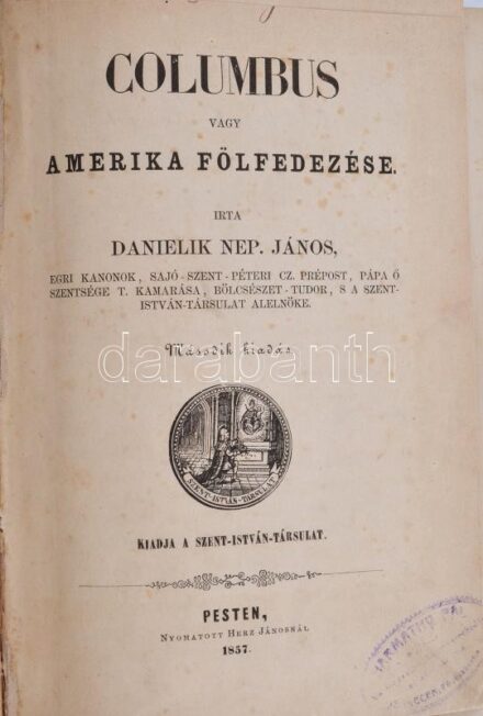 Danielik Nep[omuk] János: Columbus vagy Amerika fölfedezése. Pesten, 1857., Szent-István-Társulat (Herz János-ny.),VI+2+399 p.+ 1 t(Arragoniai Ferdinand és Cas­ti­liai Isabella acélmetszetű portréja) t. + 1 (kihajtható térkép) t.