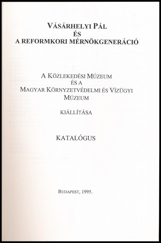 Vásárhelyi Pál és a reformkori mérnökgeneráció. A Közlekedési Múzeum és a Magyar Környezetvédelmi és Vízügyi Múzeum kiállítása katalógusa. Bp., 1995., Közlekedési Múzeum - Magyar Környezetvédelmi és Vízügyi Múzeum. - Image 2