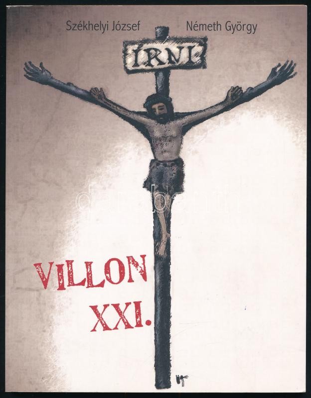 Székhelyi József-Németh György: Villon XXI. Szeged, 2009, Némber Van Kiadó. Kiadói papírkötés, jó állapotban.