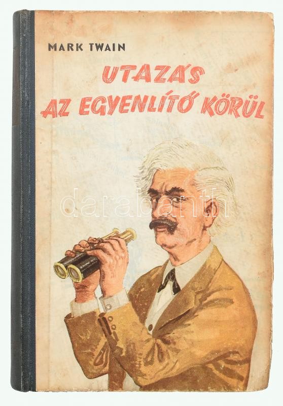 Mark Twain: Utazás az Egyenlítő körül. Bp., 1953. Művelt Nép. Kiadói félvászon kötésben