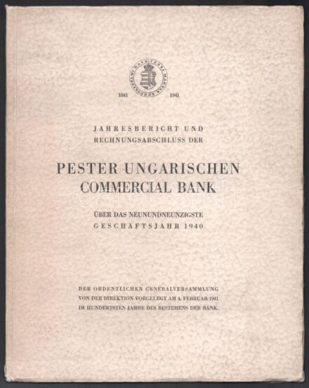 1941 Jahresbericht und Rechnungsabschluss der Pester Ungarischen Commercial Bank über das neunundneunzigste Geschäftsjahr 1940. (A Pesti Magyar Kereskedelmi Bank beszámolója az 1940. évről). Bp., Posner-ny. Német nyelven. Kiadói