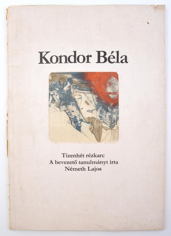 Németh Lajos: Kondor Béla. Tizenhét rézkarc. A bevezető tanulmányt írta: - - . Bp., 1980, Corvina, 10 p. + 17 t. Sérült kiadói papírkötés.