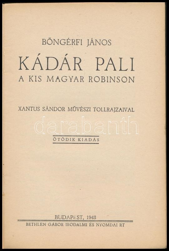 Böngérfi János: Kádár Pali, a kis magyar Robinson. Xantus Sándor művészi tollrajzaival. Bp., 1943, Bethlen Gábor Irodalmi és Nyomdai Rt. Ötödik kiadás. Kiadói papírkötés, sérült, kissé hiányos borítóval és gerinccel. - Image 2