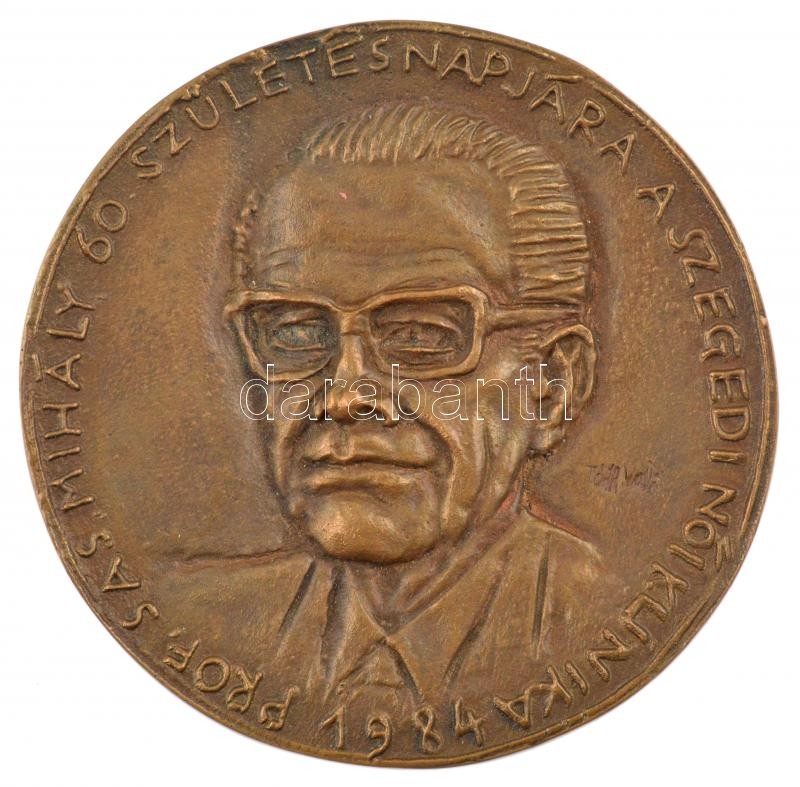 Tóth Valéria (1943-) 1984. 'Prof. Sas Mihály 60. születésnapjára a Szegedi Női Klinika' egyoldalas bronz emlékérem (90mm) T:1-