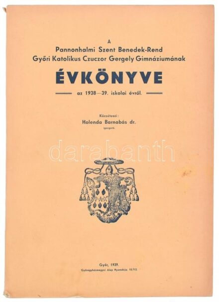 1939 A Pannonhalmi Szent Benedek Rend Győri Katholikus Czuczor Gergely Gimnáziumának évkönyve