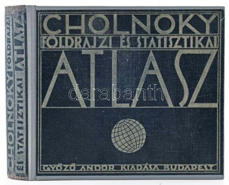 1934 Dr. Cholnoky Jenő: Földrajzi és statisztikai atlasz. 78 fő- és 155 melléktérkép. Világstatisztika. Szerk.: - - . Bp., 1934, Győző Andor, 144+(2) p. + 141 t. (színes térképek, közte kihajthatóak) + 137+(3) p. Harmadik kiadás.