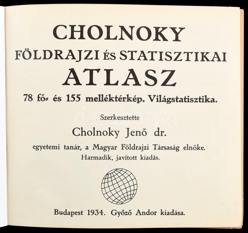1934 Dr. Cholnoky Jenő: Földrajzi és statisztikai atlasz. 78 fő- és 155 melléktérkép. Világstatisztika. Szerk.: - - . Bp., 1934, Győző Andor, 144+(2) p. + 141 t. (színes térképek, közte kihajthatóak) + 137+(3) p. Harmadik kiadás. - Image 2
