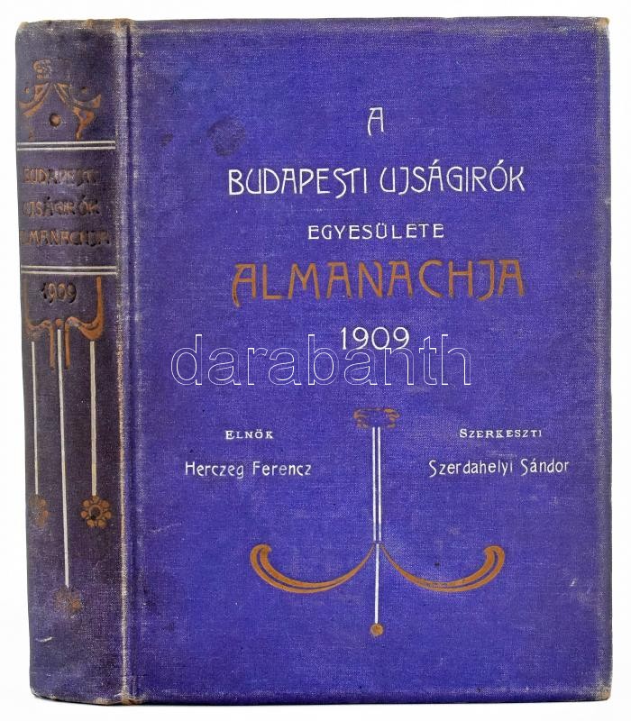 Szerdahelyi Sándor (szerk.): A Budapesti Ujságírók Egyesülete Almanachja 1909. Budapest, 1909, Budapesti Ujságírók Egyesülete. Kiadói, enyhén kopott aranyozott, Dárday Aladár féle egészvászon kötés, 485 p.