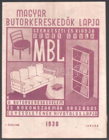 1930 Magyar Bútorkereskedők Lapja, I. évf. 1. sz. (induló szám), 1930. január. Szerk. és kiadja: Dénes Gyula. A Bútorkereskedelem és Rokonszakmák Országos Egyesületének hivatalos lapja. Bp., Engel S. Zsigmond-ny., 16 p.