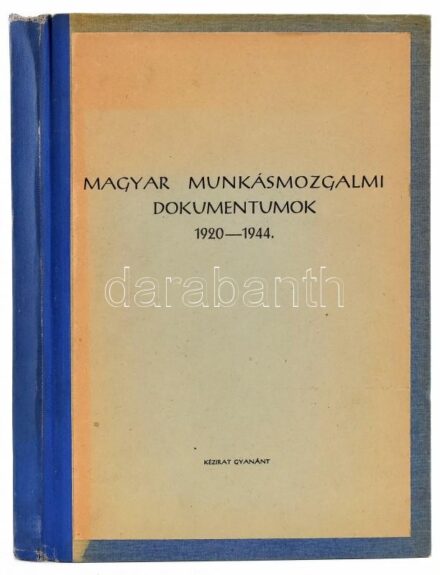 Magyar munkásmozgalmi dokumentumok 1920-1944. Kézirat gyanánt. Sokszorosított gépirat, IV+210+(1) p. Félvászon-kötésben.