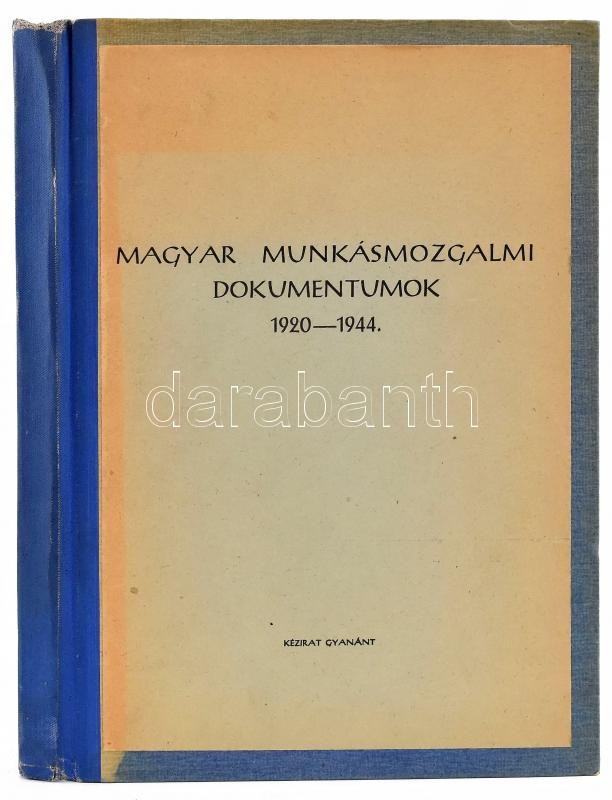 Magyar munkásmozgalmi dokumentumok 1920-1944. Kézirat gyanánt. Sokszorosított gépirat, IV+210+(1) p. Félvászon-kötésben.