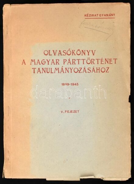 Olvasókönyv a magyar párttörténet tanulmányozásához. 1939-1945. V. fejezet. Kézirat gyanánt. Kiadja: Oktatásügyi Minisztérium Marxizmus-Leninizmus Oktatási Főosztálya. Sokszorosított gépirat, 177 p. Papírkötésben, sérült
