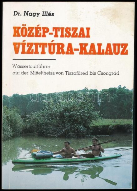 Nagy Illés: Közép-Tiszai vízitúra-kalauz. Tiszafüredtől - Csongrádig. Bp., 1989., Aqua. Kiadói papírkötés.