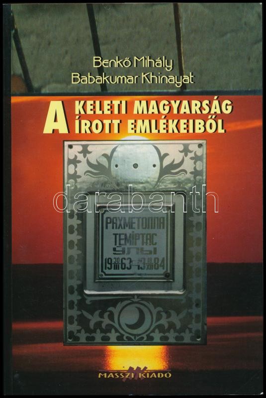 Benkő Mihály-Babakumar Khinayat: A keleti magyarság írott emlékeiből. Bp., 2007., Masszi. Kiadói papírkötés.